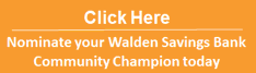 Click here to nominate your Walden Savings Bank Community Champion